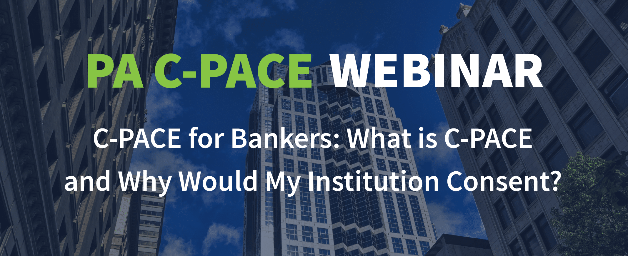 C-PACE for Bankers: What is C-PACE and Why Would My Institution Consent?